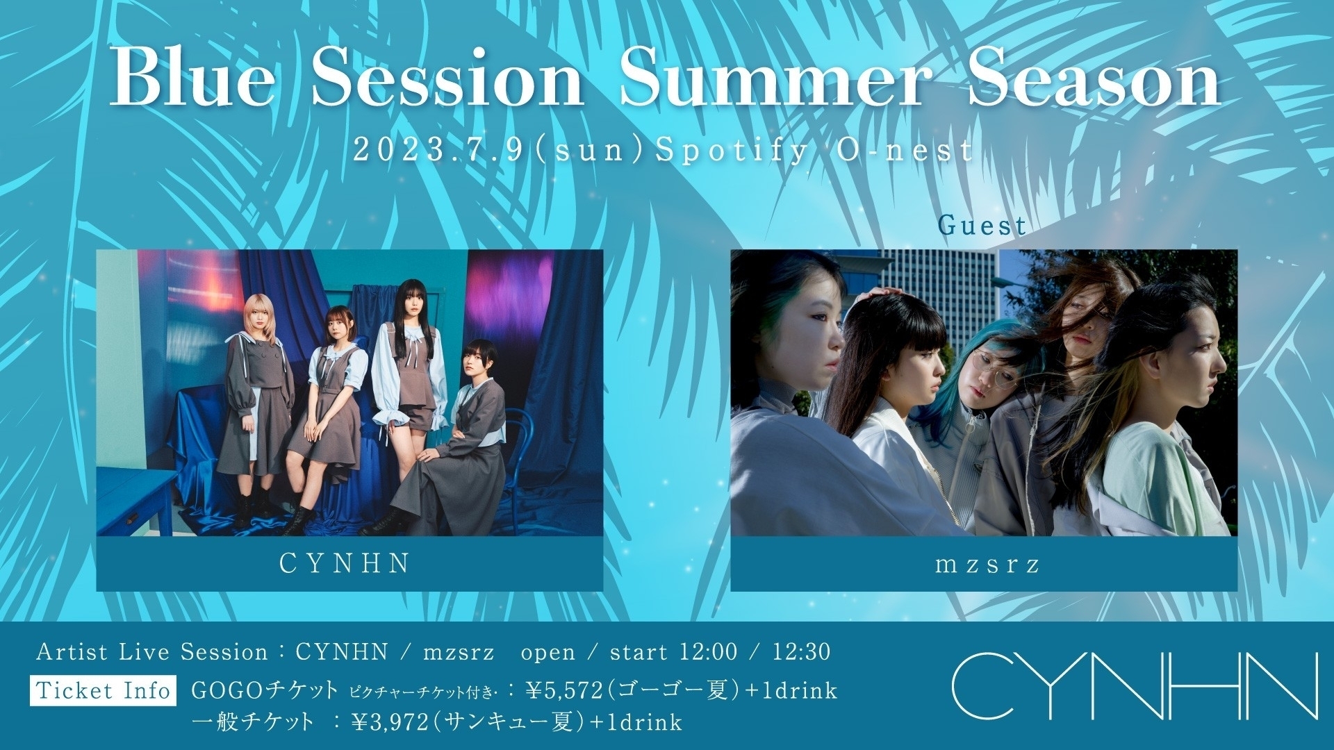 2023.07.09(日) w/mzsrz CYNHN主催 夏の対バン企画「CYNHN Blue Session Summer  Season」＠Spotify O-nest CYNHN Official Web Site